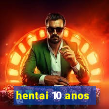 hentai 10 anos